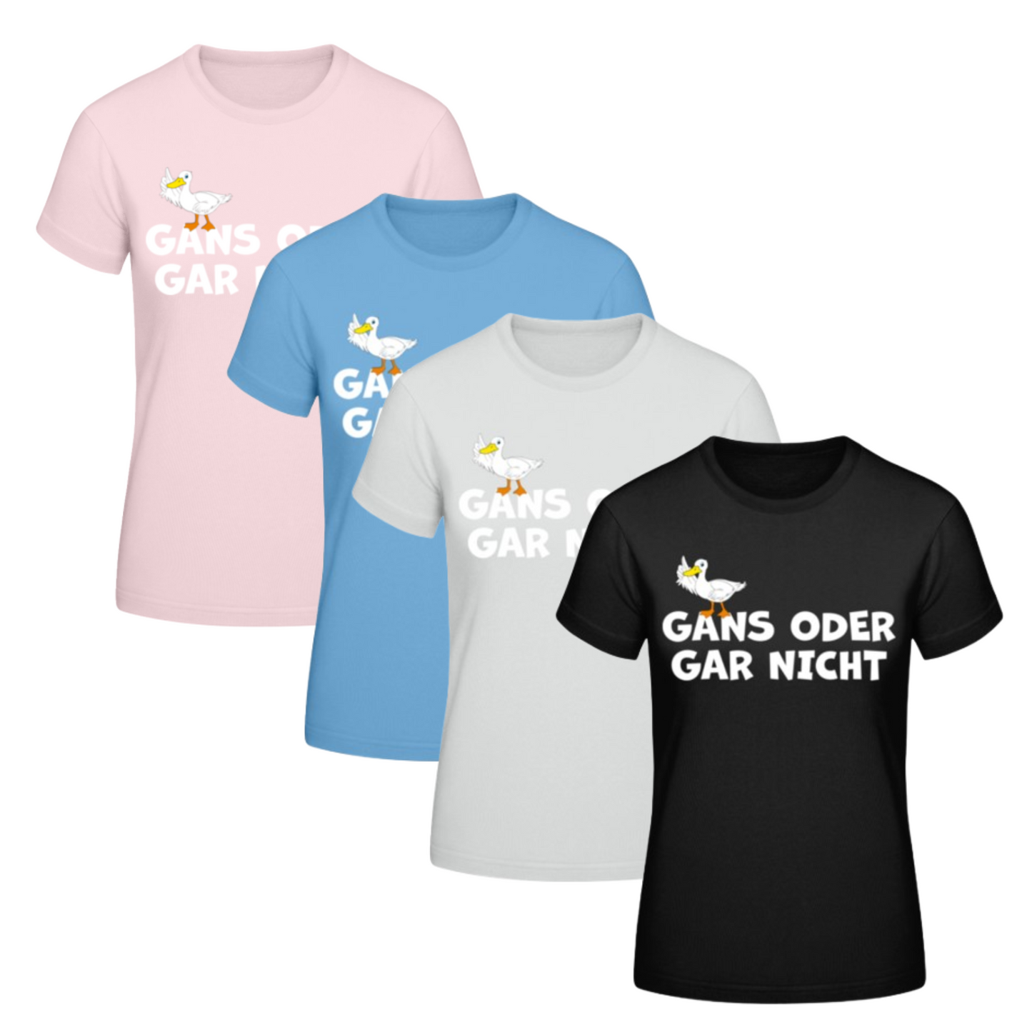 T-Shirt - "Gans Oder Gar Nicht"