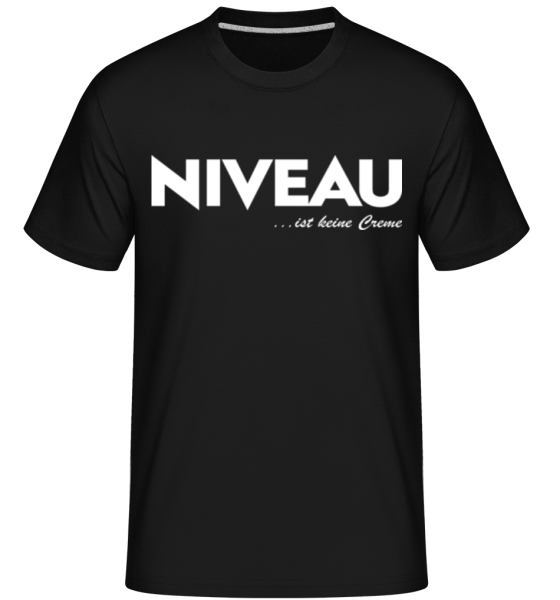 T-Shirt - "Niveau Ist Keine Creme"