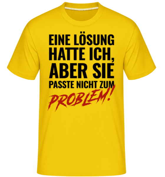 T-Shirt - "Lösung Passte Nicht Zum Problem"