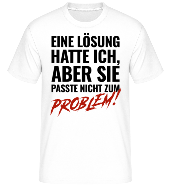 T-Shirt - "Lösung Passte Nicht Zum Problem"