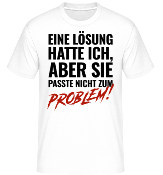 T-Shirt - "Lösung Passte Nicht Zum Problem"